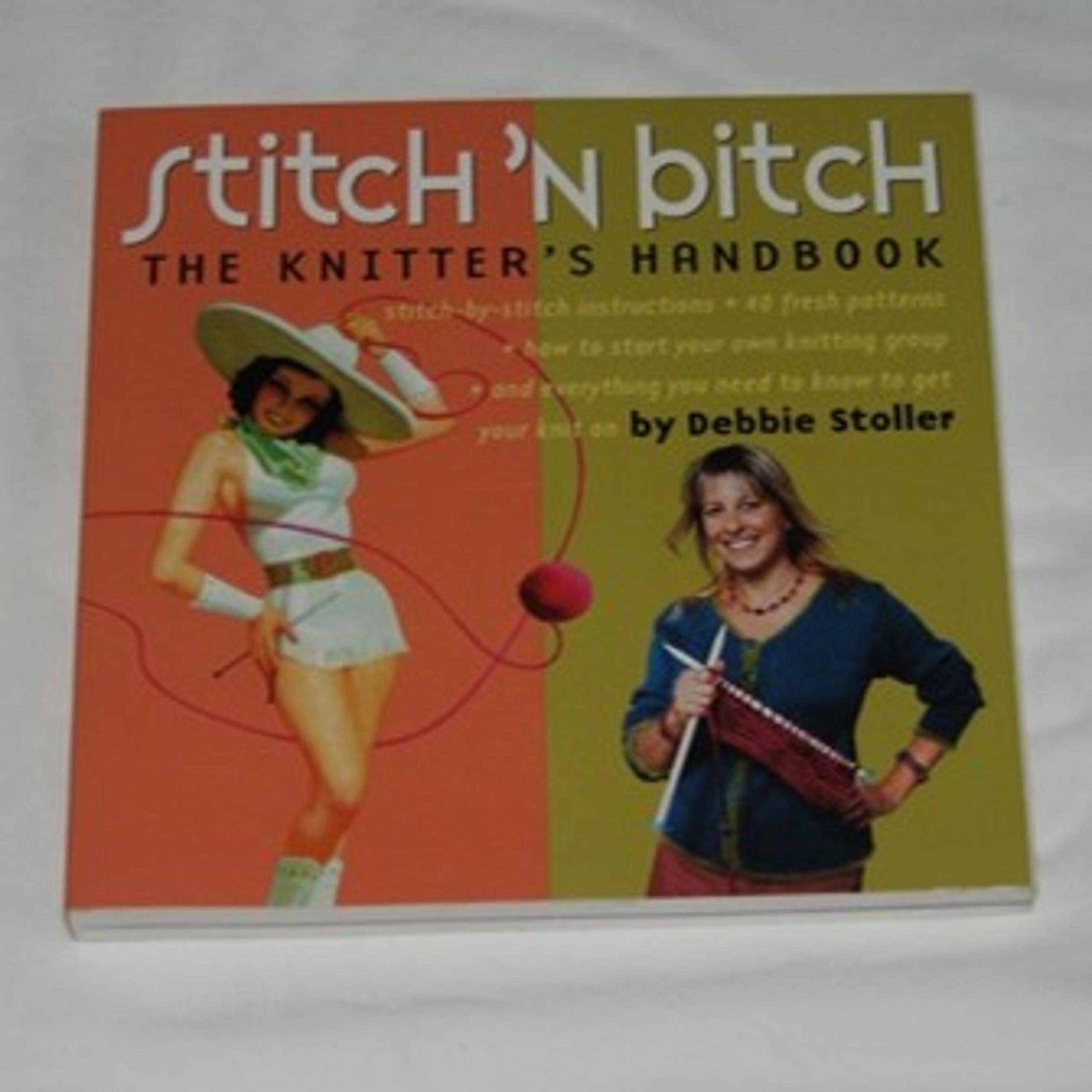 Stitch 'N Bitch: The Knitter's Handbook, by Debbie Stoller