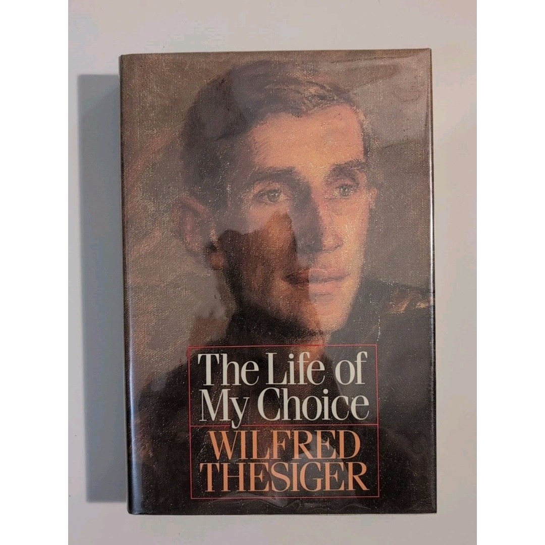 The Life of My Choice by Wilfred Thesiger 1987 HC DJ Illustrated