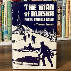 The Man of Alaska: Peter Trimble Rowe - Thomas Jenkins (1st ed. 3rd print) 1945