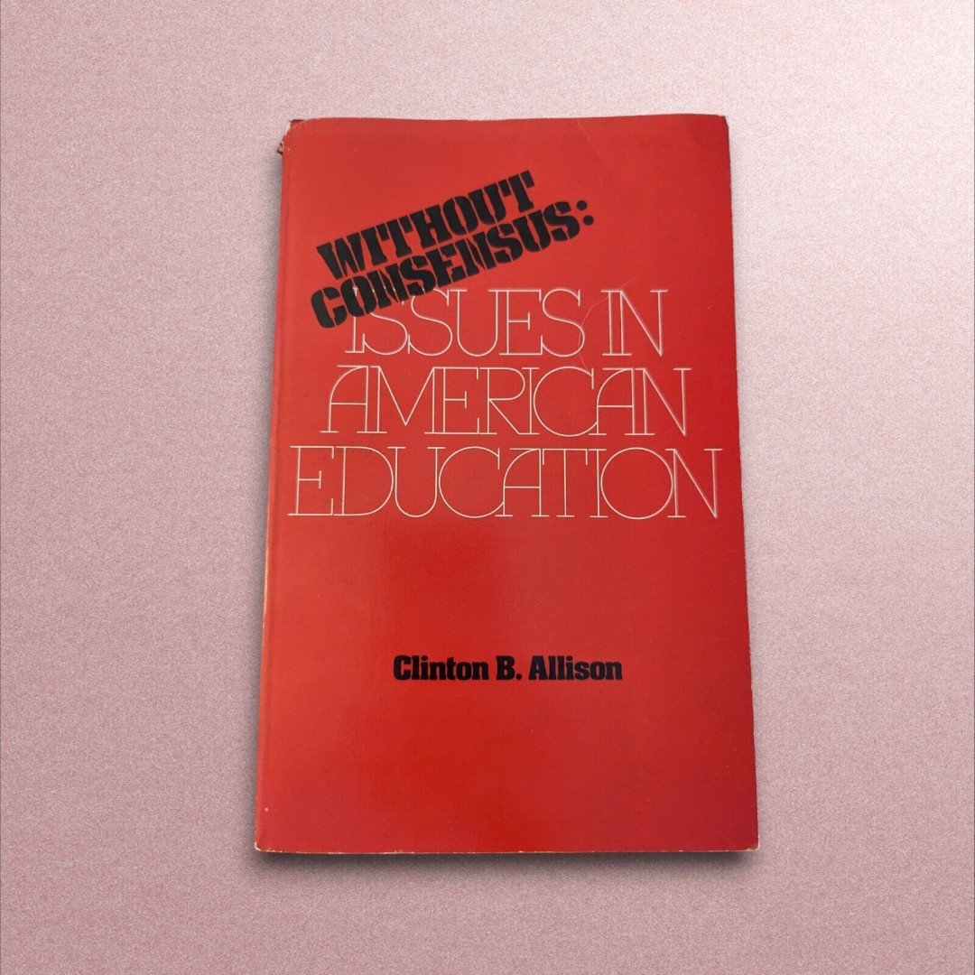 Without Consensus Issues in American Education Clinton B Allison Extremely Rare
