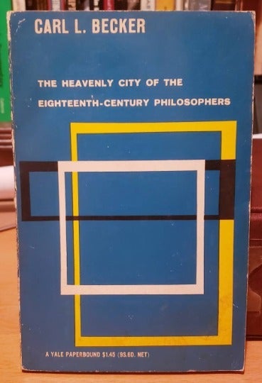The Heavenly City of the Eighteenth- Century Philosopher by Carl L. Becker