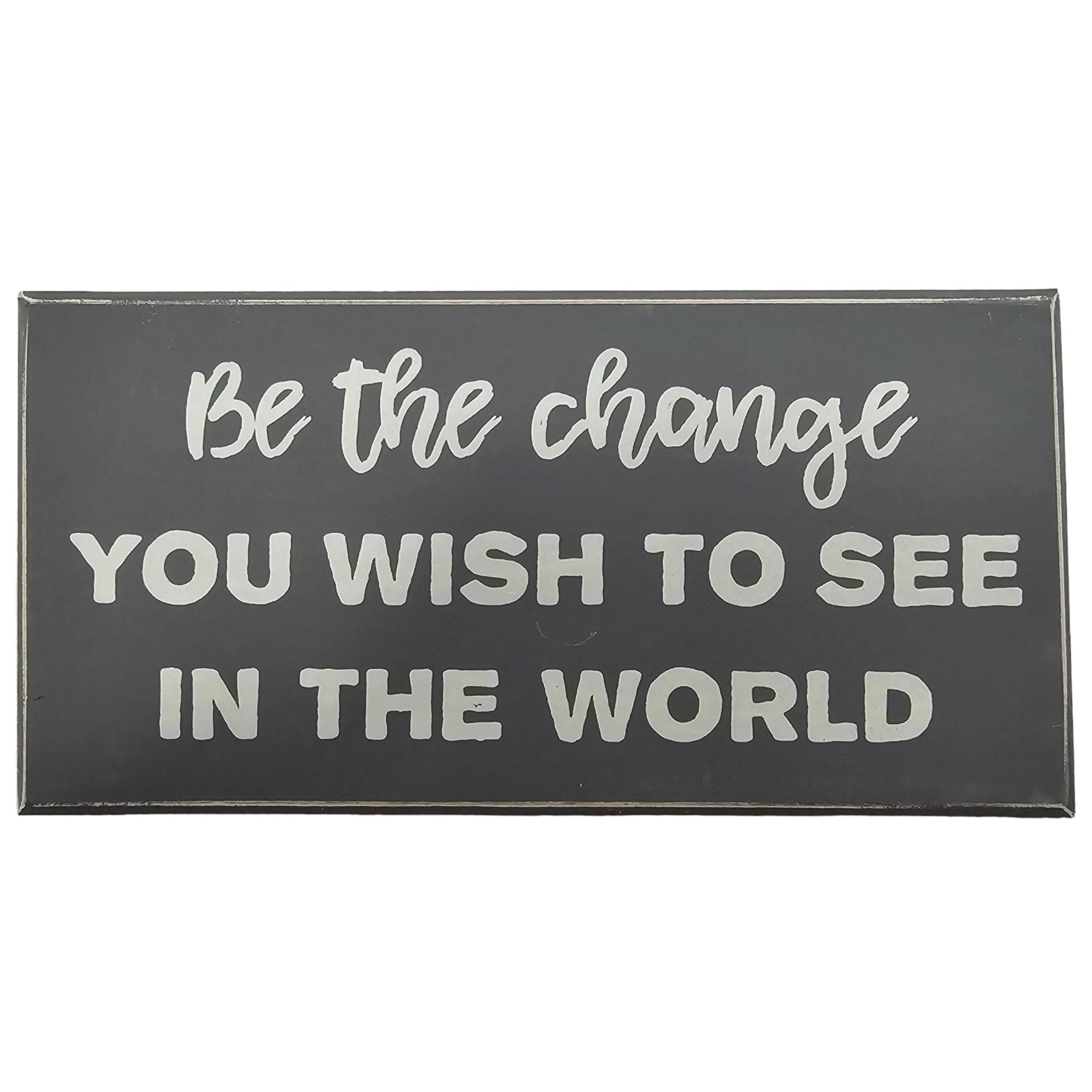Primitives By Kathy Wooden Box Sign Be The Change You Wish To See In The World