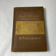 HOW I BECAME A CRACK SHOT by W Milton Farrow first hardback edition 1882