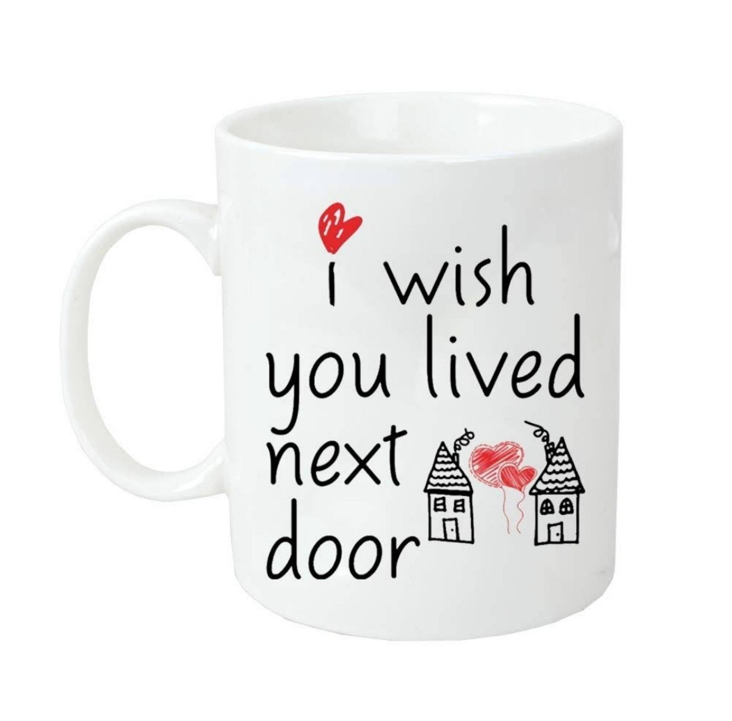 I wish you lived next door mug