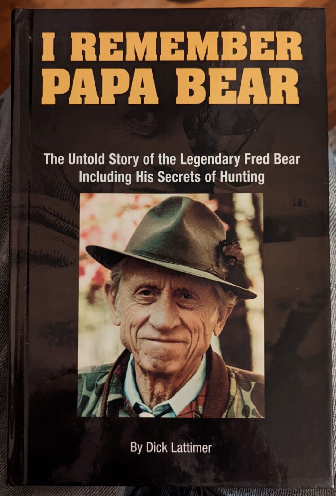 I Remember Papa Bear : The Untold Story of the Legendary Fred Bear - HUNTING
