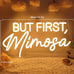 “But First, Mimosa” Neon Light