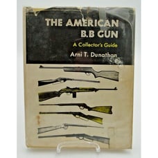 Arni T Dunathan / The American B.B Gun A Collector's Guide 1971
