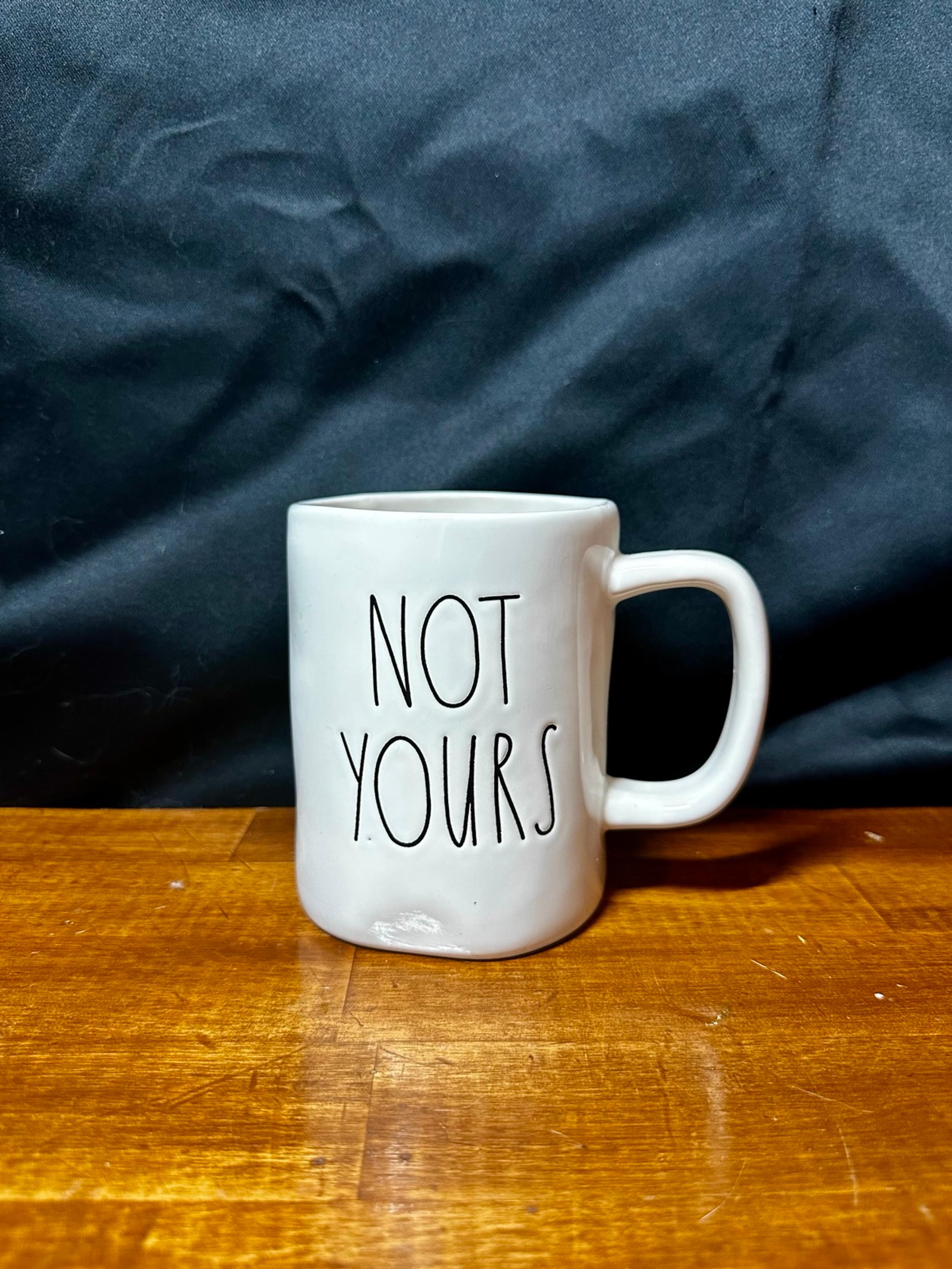 Rae Dunn "Not Yours" White Coffee Mug/Coffee Cup/Tea Mug