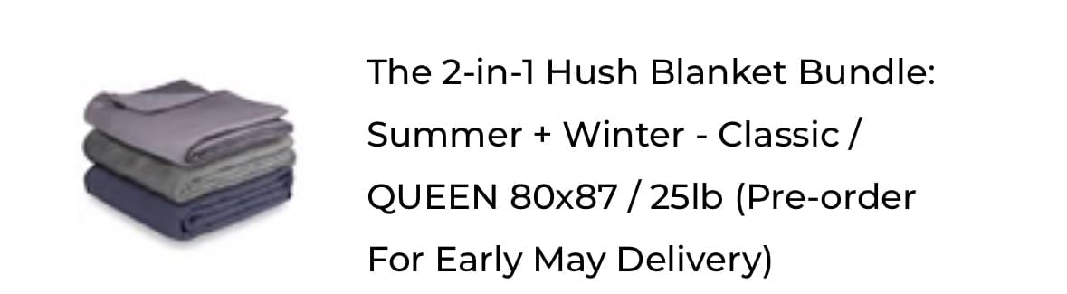 The 2-in-1 Hush Blanket Bundle: Summer + Winter - Classic / QUEEN 80x87 / 25lb