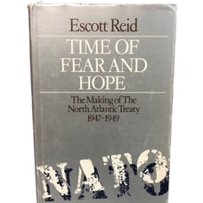 Time of Fear and Hope The Making Of NATO 1947-49 by Escott Reid 1977 1st EDITION