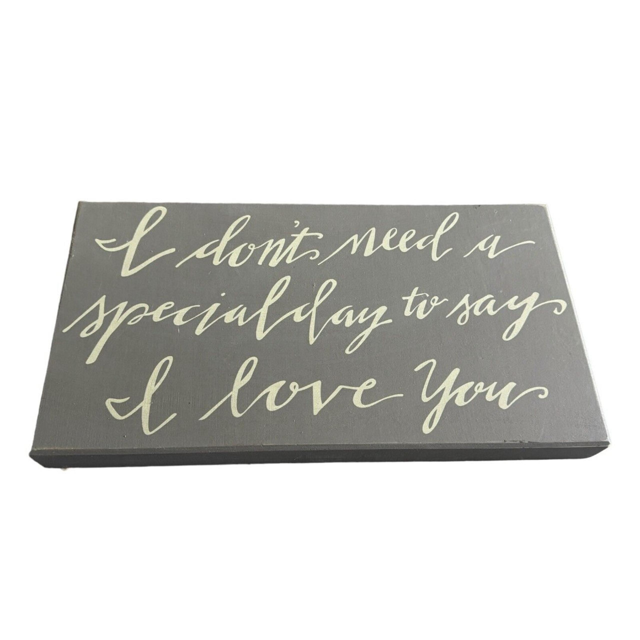 Kathy Primitives "I don't need a special day to say I love you" Large Sign Gray