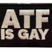 Whitephosphor x Dirtykid ATF Is Gay Embroidered Patch