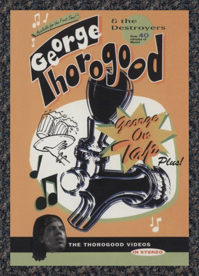 GEORGE THOROGOOD & THE DESTROYERS: GEORGE ON TAP (VHS) video NTSC