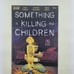 4 Book Lot Something Is Killing The Children