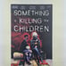 4 Book Lot Something Is Killing The Children