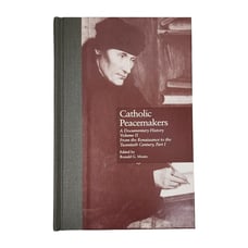 Catholic Peacemakers Documentary History Volume II 2 Renaissance to 20th Century