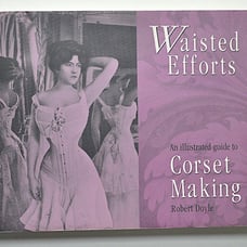 Waisted Efforts An Illustrated Guide To Corset Making Robert Doyle 0968303900