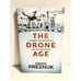 The Drone Age: A Primer for Individuals and the Enterprise by David Preznuk New