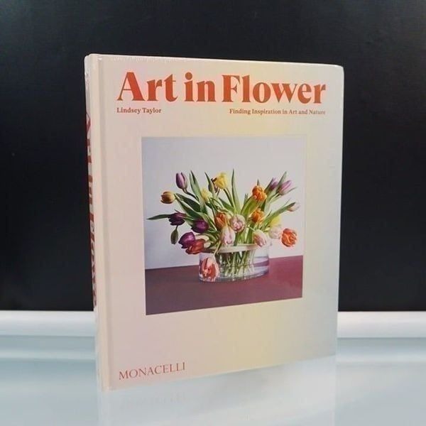 Art in Flower: Finding Inspiration in Art and Nature by Lindsey Taylor 2023 New