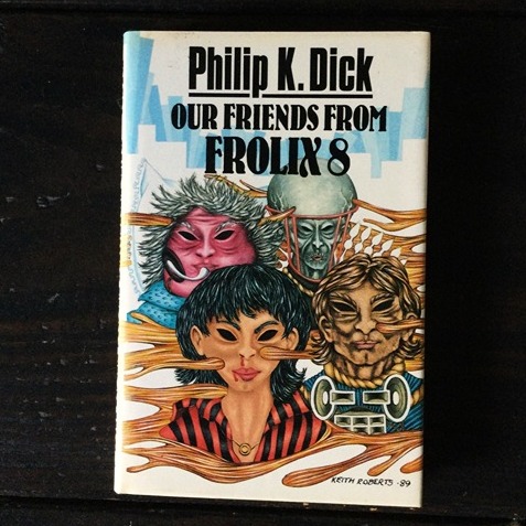 Philip K. Dick - Our Friends from Frolix 8 - First UK Hardcover Edition