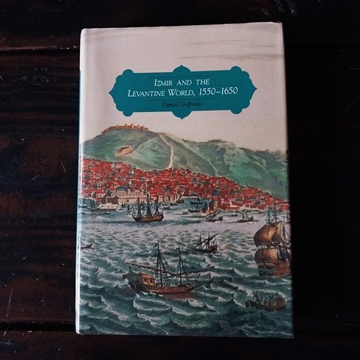 Daniel Goffman - Izmir and the Levantine World 1550-1650
