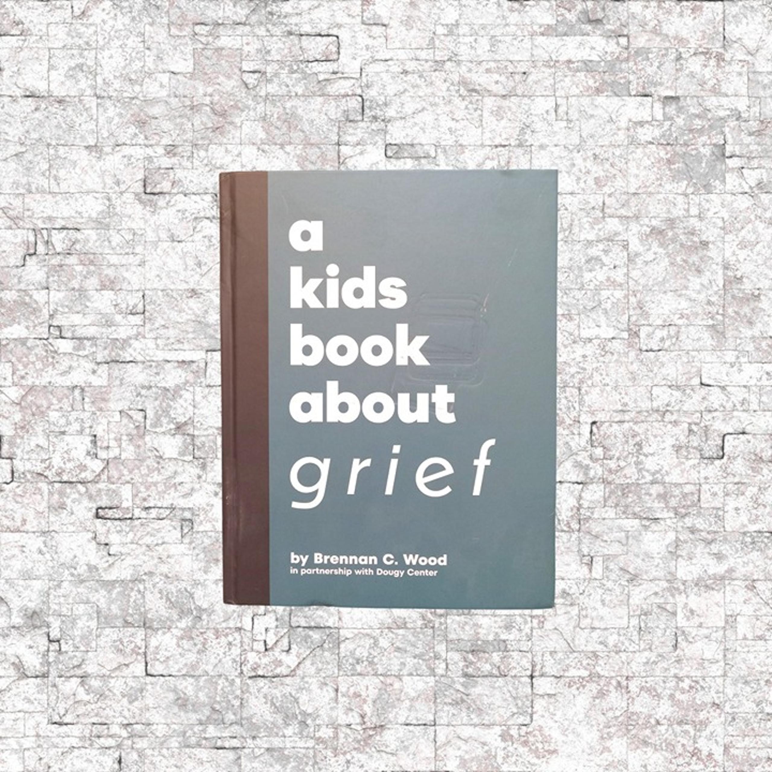 A Kids' Book About Grief by Brennan C. Wood