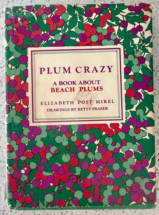 Plum Crazy A Book About Beach Plums Elizabeth Post Mirel; 1st EDITION