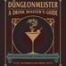 The Dungeonmeister: Cookbook & Drink Masters Guide 150 RPG Inspired Recipe