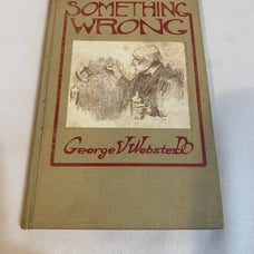 1918 Vintage Book something wrong By george webster