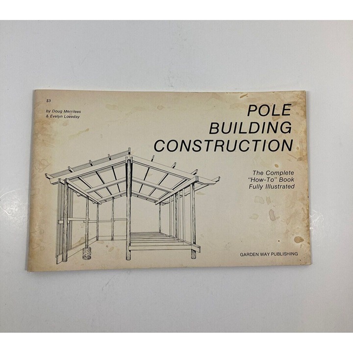 Pole Building Construction by Doug Merritees Garden Way Publishing 1974