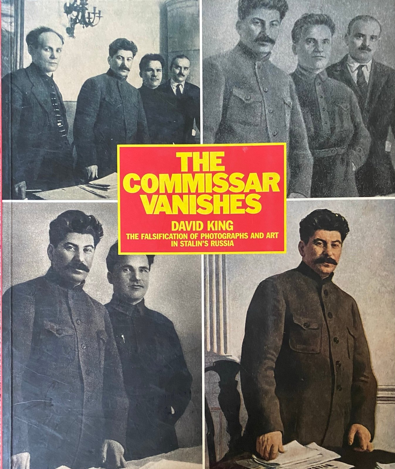 Commissar Vanishes: The Falsification of Photogrphs and Art in Stalin's Russia