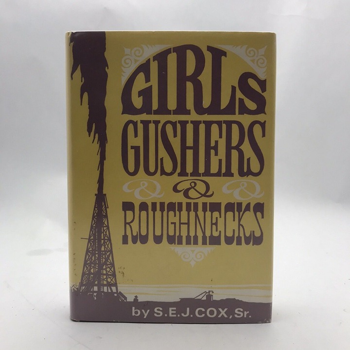 GIRLS, GUSHERS & ROUGHNECKS, By S. E. J Cox - Hardcover