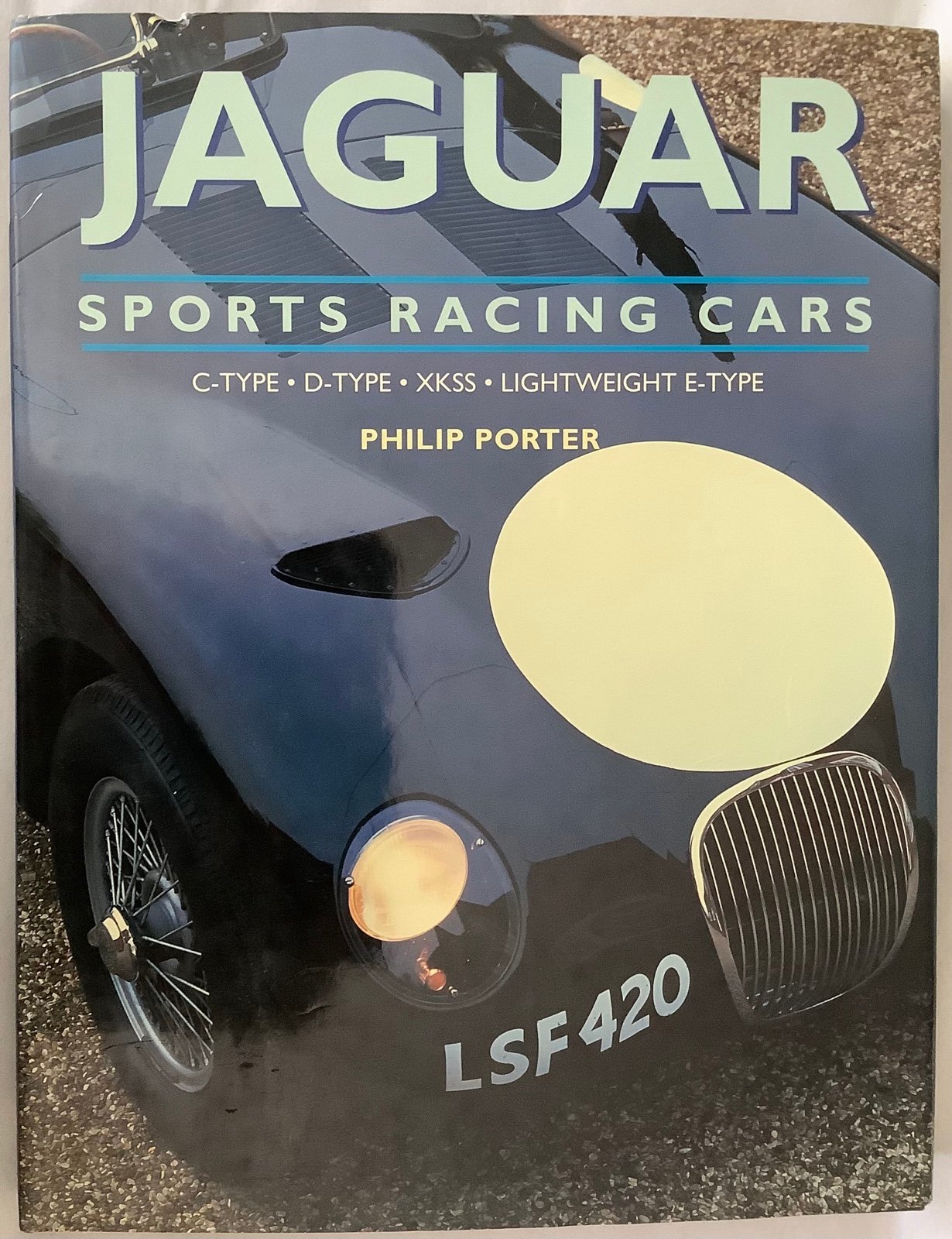 Jaguar Sports Racing Cars: C-Type, D-Type, XKSS and Lightweight E-Type, Porter