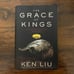 The Grace of Kings ARC - Uncorrected Proof