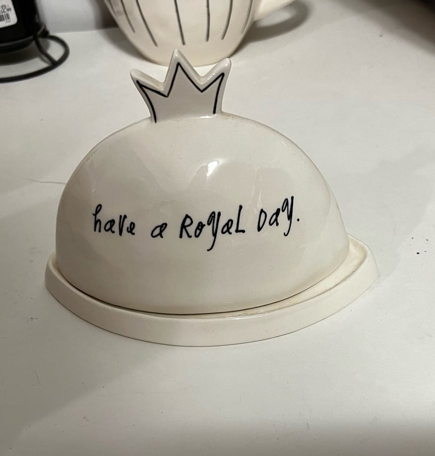 Rae Dunn Vintage Have a Royal Day Butter Dish