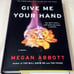 SIGNED, Give Me Your Hand, Megan Abbott, Signed on title page, First Edition