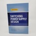 Switching Power Supply Design, 3rd Ed by Keith Billings, Abraham I. Pressman