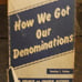 HOW WE GOT OUR DENOMINATIONS 1949 BY STANLEY I. STUBER