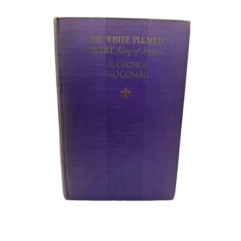 The White Plumed Henry, King of France By George SLOCOMBE HC 1931