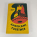 Americans Together E. Dwight Salmon, Evalyn Bayle, 1943 Illustrated HC Webster