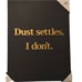 At Home, Dust Settles, I Don't Canvas Wall Decor