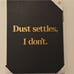 At Home, Dust Settles, I Don't Canvas Wall Decor