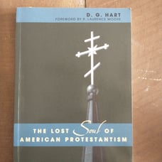 The Lost Soul of American Protestantism by Hart