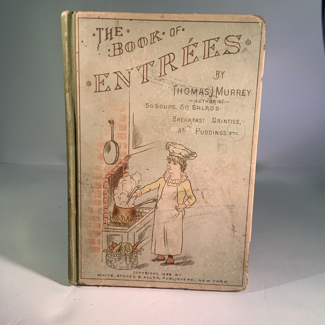 Antique Book 1886 The Book Of Entrees by Thomas J. Murrey 50 soups,Salads & Etc.