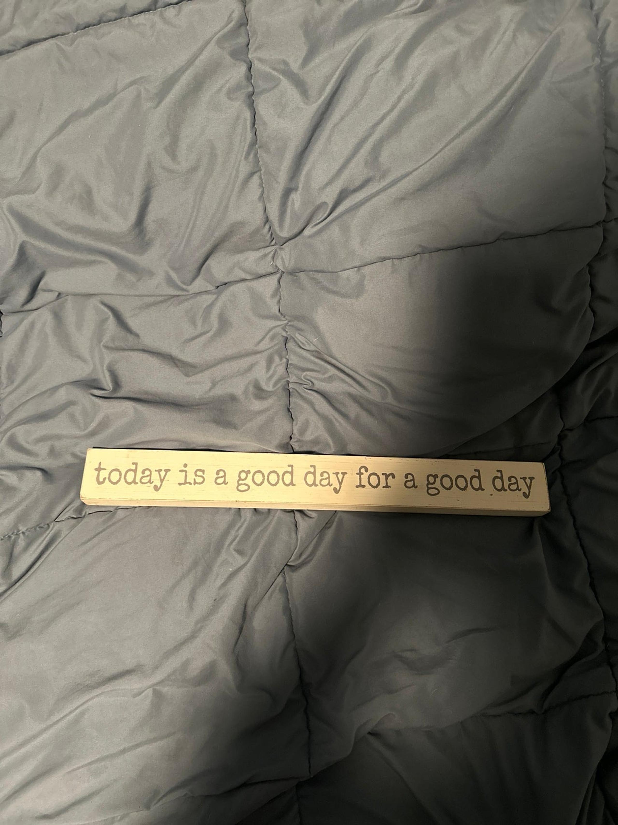 Today is a good day for a good day Sign