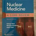 Nuclear Medicine: a core review