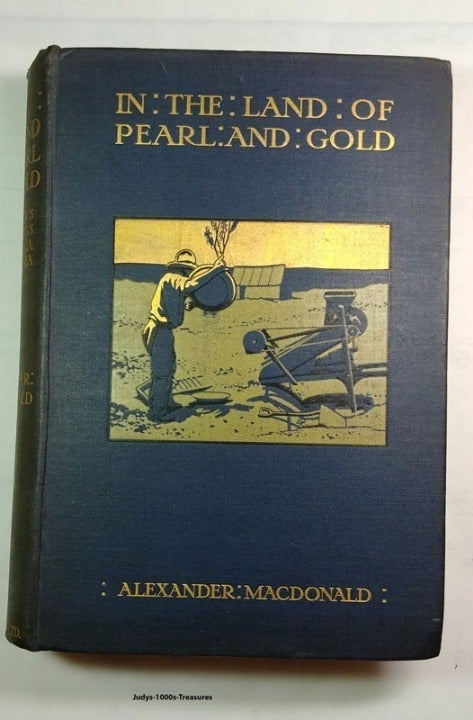 BOOK IN THE LAND OF PEARL AND GOLD BY ALEXANDER MACDONALD 1907 1st. EDITION